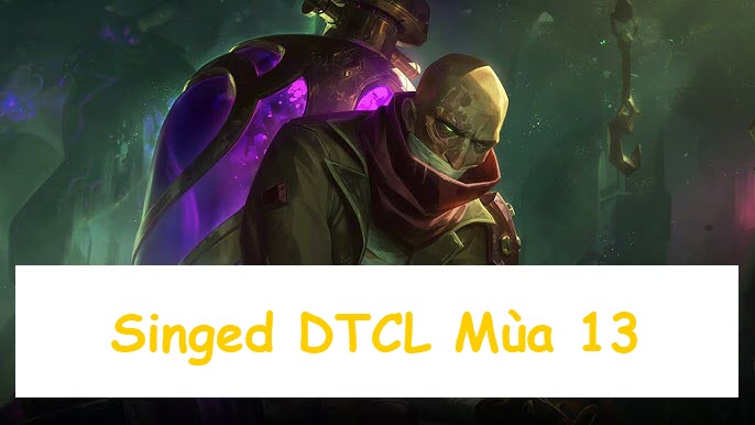 singed dtcl mua 13 len do chuan manh nhat meta tft